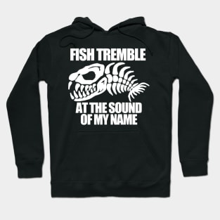 Fish tremble at the sound of me name Hoodie